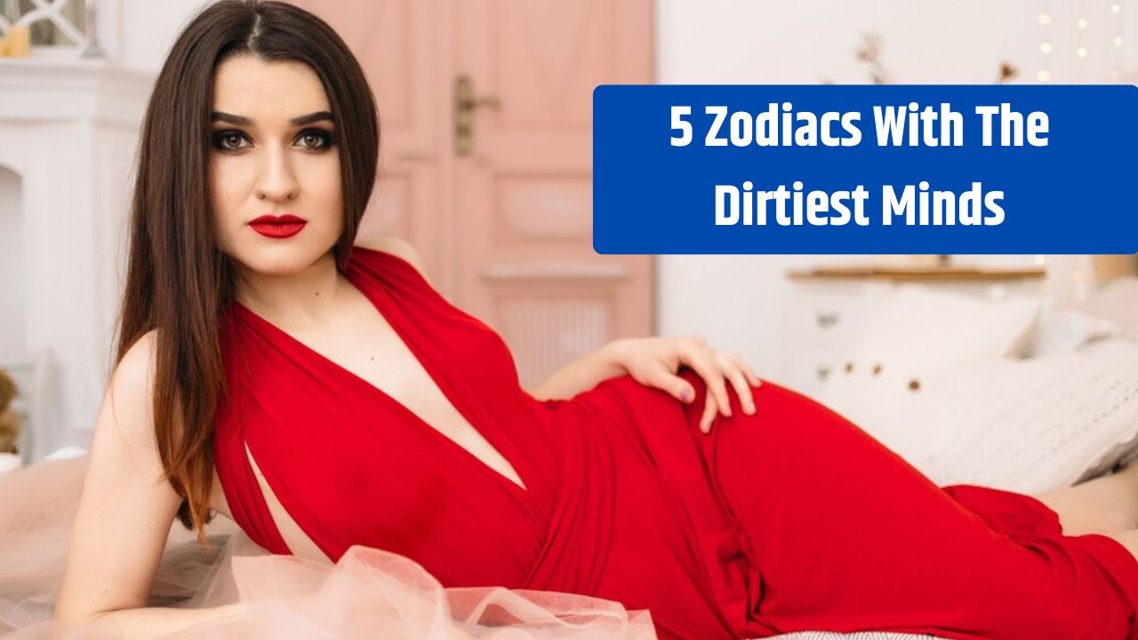 5 Zodiacs With The Dirtiest Minds