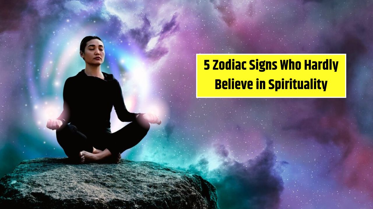 5 Zodiac Signs Who Hardly Believe in Spirituality