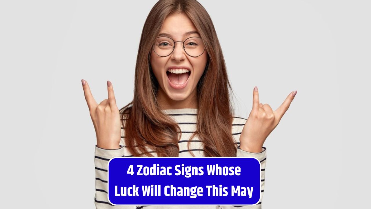 4 Zodiac Signs Whose Luck Will Change This May